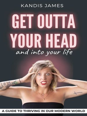 cover image of GET OUTTA YOUR HEAD and into your life